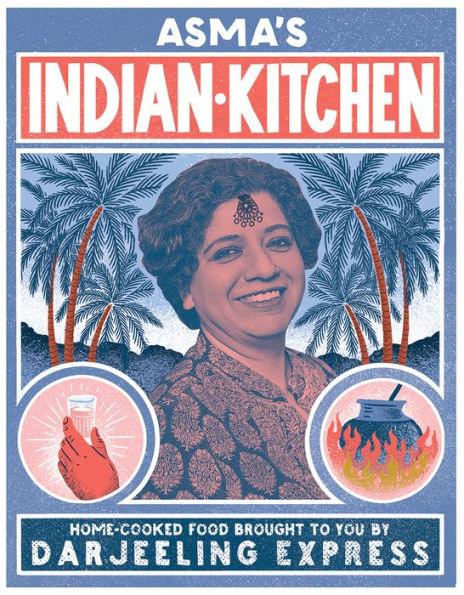 Asma's Indian Kitchen: Home-Cooked Food Brought to You by Darjeeling Express - Hardcover | Diverse Reads