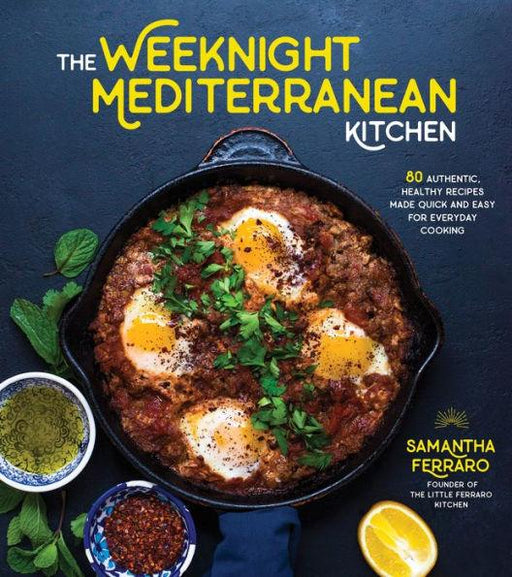 The Weeknight Mediterranean Kitchen: 80 Authentic, Healthy Recipes Made Quick and Easy for Everyday Cooking - Paperback | Diverse Reads