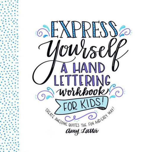 Express Yourself: A Hand Lettering Workbook for Kids: Create Awesome Quotes the Fun & Easy Way! - Paperback | Diverse Reads