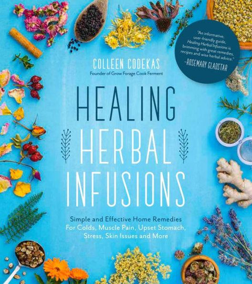 Healing Herbal Infusions: Simple and Effective Home Remedies for Colds, Muscle Pain, Upset Stomach, Stress, Skin Issues and More - Paperback | Diverse Reads