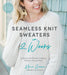 Seamless Knit Sweaters in 2 Weeks: 20 Patterns for Flawless Cardigans, Pullovers, Tees and More - Paperback | Diverse Reads