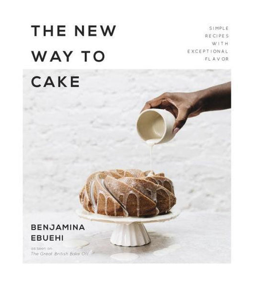 The New Way to Cake: Simple Recipes with Exceptional Flavor -  | Diverse Reads