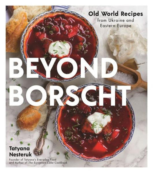 Beyond Borscht: Old-World Recipes from Eastern Europe: Ukraine, Russia, Poland & More - Paperback | Diverse Reads
