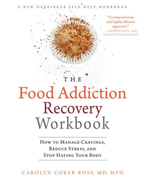 The Food Addiction Recovery Workbook: How to Manage Cravings, Reduce Stress, and Stop Hating Your Body - Paperback | Diverse Reads