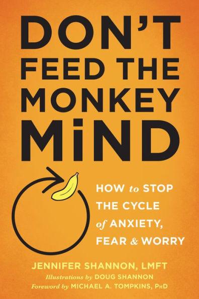 Don't Feed the Monkey Mind: How to Stop the Cycle of Anxiety, Fear, and Worry - Paperback | Diverse Reads