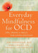 Everyday Mindfulness for OCD: Tips, Tricks, and Skills for Living Joyfully - Paperback | Diverse Reads
