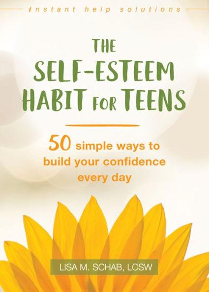The Self-Esteem Habit for Teens: 50 Simple Ways to Build Your Confidence Every Day - Paperback | Diverse Reads