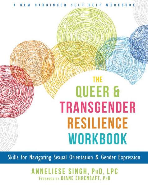 The Queer and Transgender Resilience Workbook: Skills for Navigating Sexual Orientation and Gender Expression - Paperback | Diverse Reads