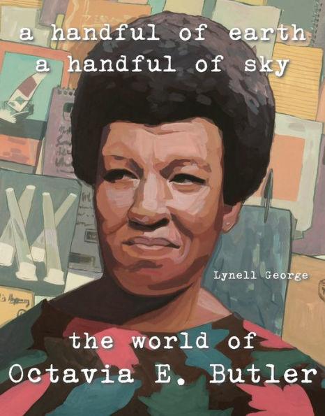 A Handful of Earth, A Handful of Sky: The World of Octavia Butler - Hardcover | Diverse Reads