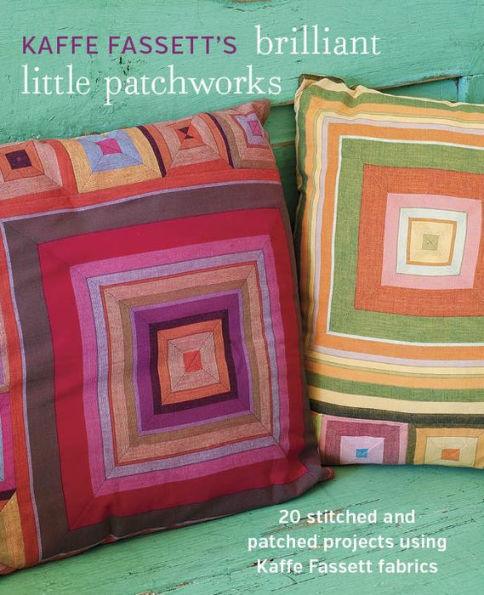 Kaffe Fassett's Brilliant Little Patchworks: 20 stitched and patched projects using Kaffe Fassett fabrics - Paperback | Diverse Reads