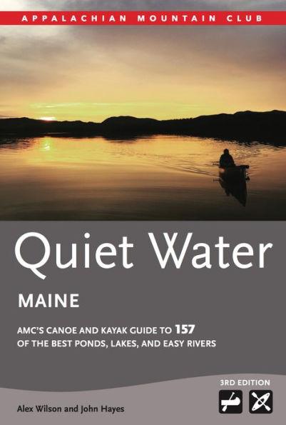 Quiet Water Maine: AMC's Canoe and Kayak Guide to 157 of the Best Ponds, Lakes, and Easy Rivers - Paperback | Diverse Reads