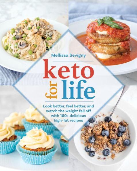 Keto for Life: Look Better, Feel Better, and Watch the Weight Fall Off with 160+ Delicious High -Fat Recipes - Paperback | Diverse Reads