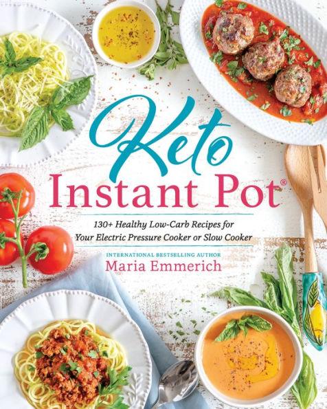 Keto Instant Pot: 130+ Healthy Low-Carb Recipes for Your Electric Pressure Cooker or Slow Cooker - Paperback | Diverse Reads