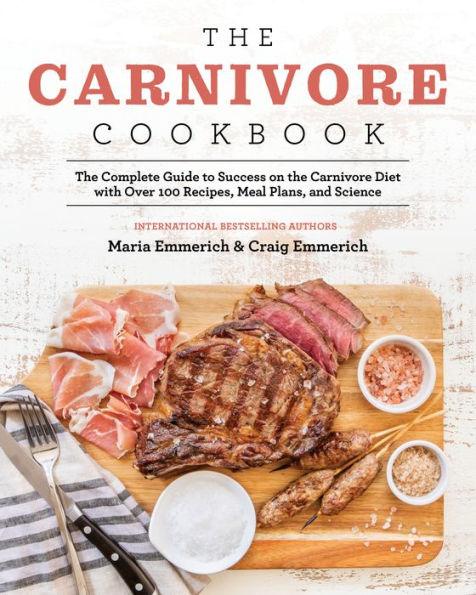The Carnivore Cookbook: The Complete Guide to Success on the Carnivore Diet with Over 100 Recipes, Meal Plans, and Science - Paperback | Diverse Reads