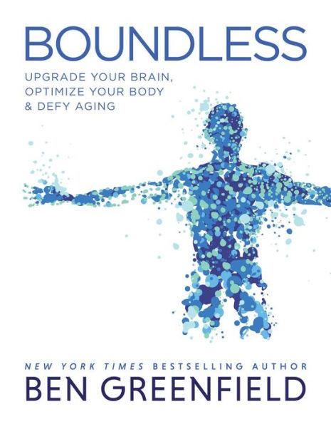 Boundless: Upgrade Your Brain, Optimize Your Body & Defy Aging - Hardcover | Diverse Reads