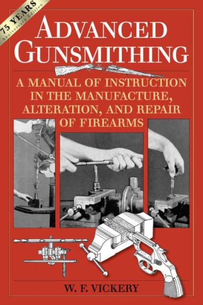 Advanced Gunsmithing: A Manual of Instruction in the Manufacture, Alteration, and Repair of Firearms (75th Anniversary Edition) - Paperback | Diverse Reads