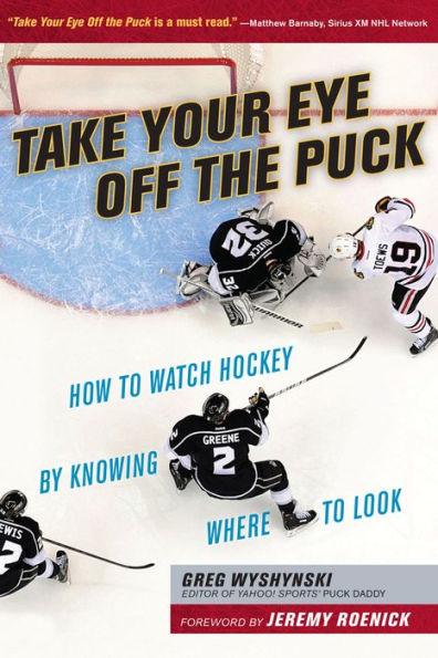 Take Your Eye Off the Puck: How to Watch Hockey By Knowing Where to Look - Paperback | Diverse Reads