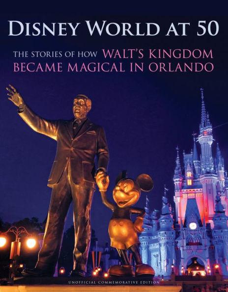 Disney World at 50: The Stories of How Walt's Kingdom Became Magic in Orlando - Hardcover | Diverse Reads
