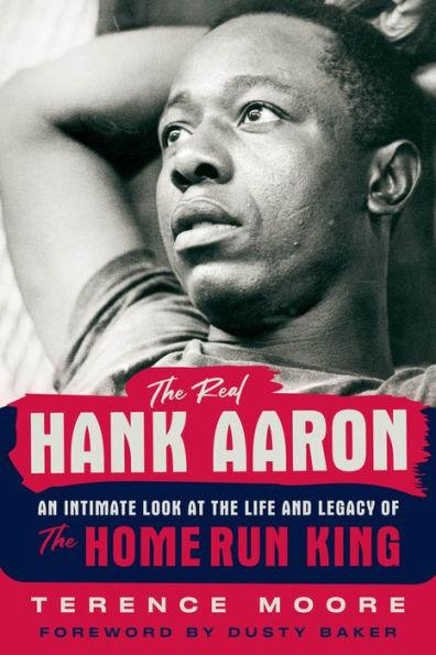 The Real Hank Aaron: An Intimate Look at the Life and Legacy of the Home Run King - Hardcover | Diverse Reads