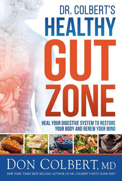 Dr. Colbert's Healthy Gut Zone: Heal Your Digestive System to Restore Your Body and Renew Your Mind - Hardcover | Diverse Reads