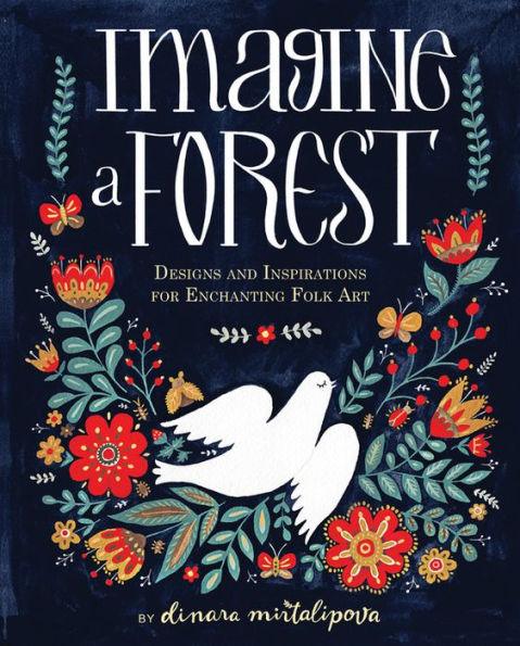 Imagine a Forest: Designs and Inspirations for Enchanting Folk Art - Hardcover | Diverse Reads