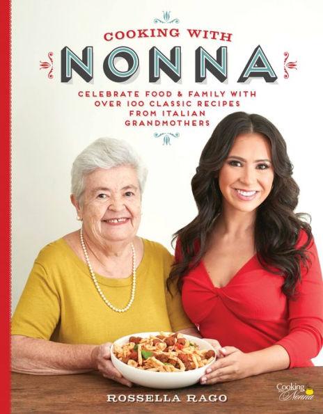 Cooking with Nonna: Celebrate Food & Family With Over 100 Classic Recipes from Italian Grandmothers - Hardcover | Diverse Reads