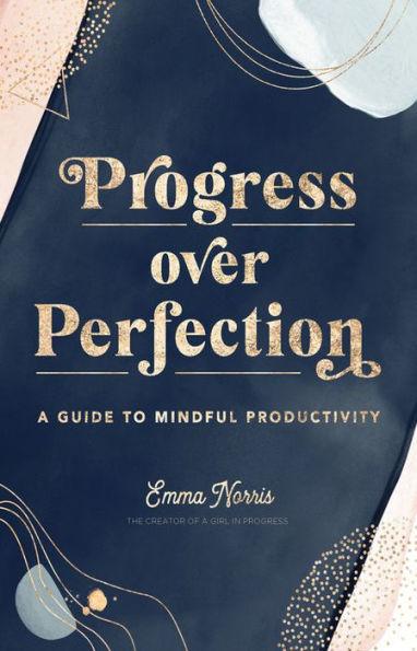Progress Over Perfection: A Guide to Mindful Productivity - Hardcover | Diverse Reads