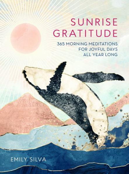 Sunrise Gratitude: 365 Morning Meditations for Joyful Days All Year Long - Hardcover | Diverse Reads