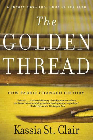 The Golden Thread: How Fabric Changed History - Paperback | Diverse Reads