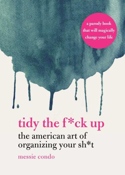 Tidy the F*ck Up: The American Art of Organizing Your Sh*t - Hardcover | Diverse Reads