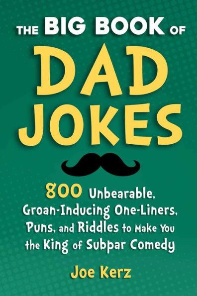 The Big Book of Dad Jokes: 800 Unbearable, Groan-Inducing One-Liners, Puns, and Riddles to Make You the King of Subpar Comedy - Hardcover | Diverse Reads