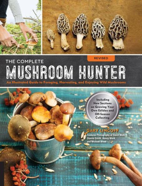 The Complete Mushroom Hunter, Revised: Illustrated Guide to Foraging, Harvesting, and Enjoying Wild Mushrooms - Including new sections on growing your own incredible edibles and off-season collecting - Paperback | Diverse Reads