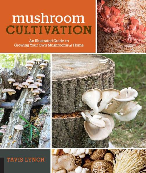 Mushroom Cultivation: An Illustrated Guide to Growing Your Own Mushrooms at Home - Paperback | Diverse Reads