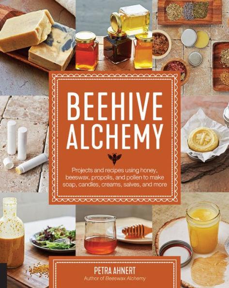 Beehive Alchemy: Projects and recipes using honey, beeswax, propolis, and pollen to make soap, candles, creams, salves, and more - Paperback | Diverse Reads