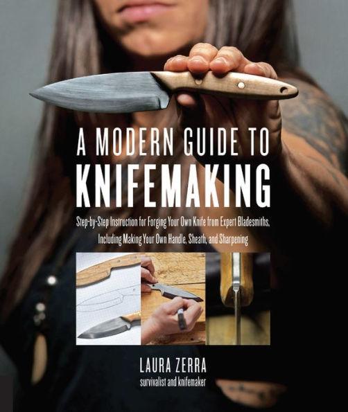 A Modern Guide to Knifemaking: Step-by-step instruction for forging your own knife from expert bladesmiths, including making your own handle, sheath and sharpening - Paperback | Diverse Reads