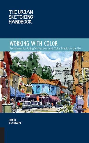 The Urban Sketching Handbook: Working with Color: Techniques for Using Watercolor and Color Media on the Go - Paperback | Diverse Reads
