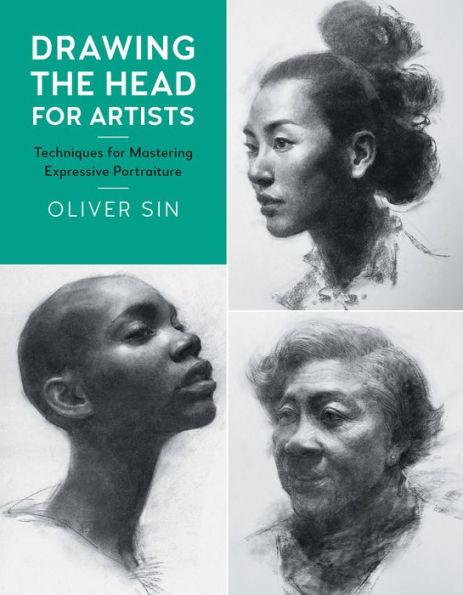 Drawing the Head for Artists: Techniques for Mastering Expressive Portraiture - Paperback | Diverse Reads