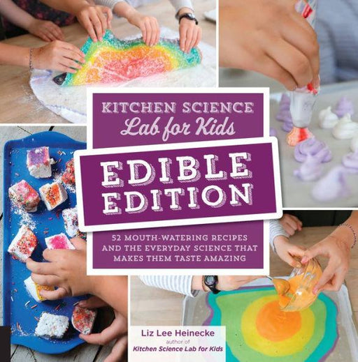 Kitchen Science Lab for Kids: EDIBLE EDITION: 52 Mouth-Watering Recipes and the Everyday Science That Makes Them Taste Amazing - Paperback | Diverse Reads