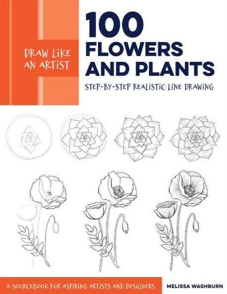 Draw Like an Artist: 100 Flowers and Plants: Step-by-Step Realistic Line Drawing * A Sourcebook for Aspiring Artists and Designers - Paperback | Diverse Reads