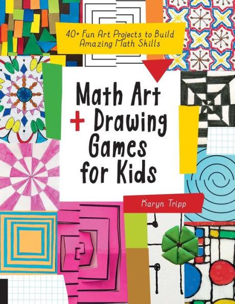 Math Art and Drawing Games for Kids: 40+ Fun Art Projects to Build Amazing Math Skills - Paperback | Diverse Reads