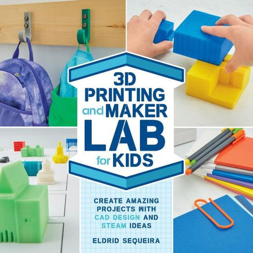 3D Printing and Maker Lab for Kids: Create Amazing Projects with CAD Design and STEAM Ideas - Paperback | Diverse Reads