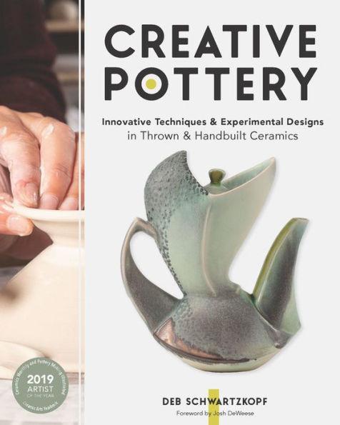 Creative Pottery: Innovative Techniques and Experimental Designs in Thrown and Handbuilt Ceramics - Hardcover | Diverse Reads