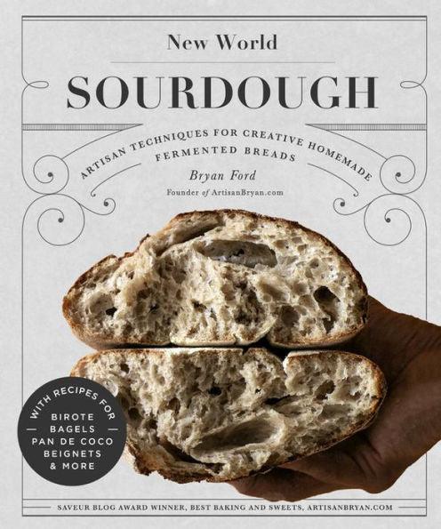 New World Sourdough: Artisan Techniques for Creative Homemade Fermented Breads; With Recipes for Birote, Bagels, Pan de Coco, Beignets, and More - Hardcover | Diverse Reads