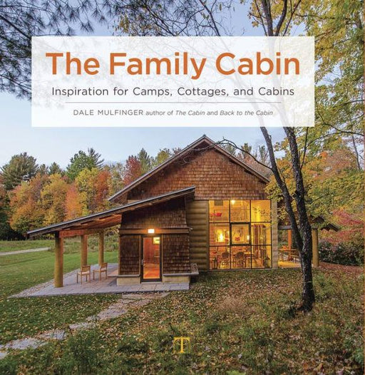 The Family Cabin: Inspiration for Camps, Cottages, and Cabins - Hardcover | Diverse Reads