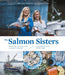 The Salmon Sisters: Feasting, Fishing, and Living in Alaska: A Cookbook with 50 Recipes - Hardcover | Diverse Reads
