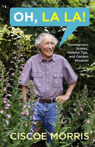 Oh, La La!: Homegrown Stories, Helpful Tips, and Garden Wisdom - Paperback | Diverse Reads