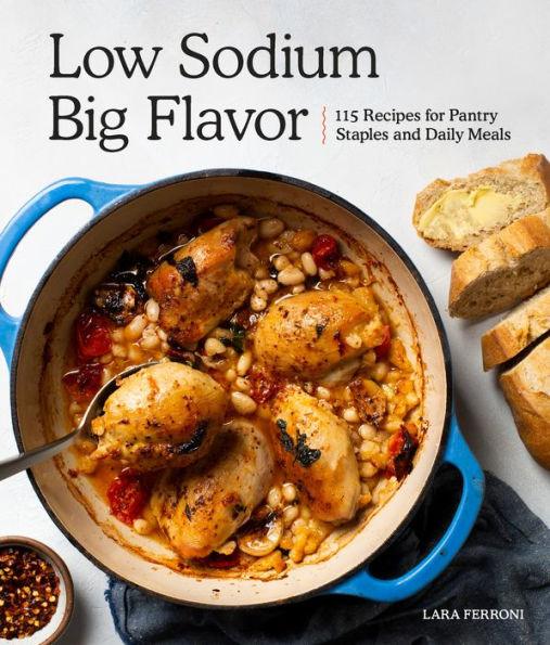 Low Sodium, Big Flavor: 115 Recipes for Pantry Staples and Daily Meals - Paperback | Diverse Reads