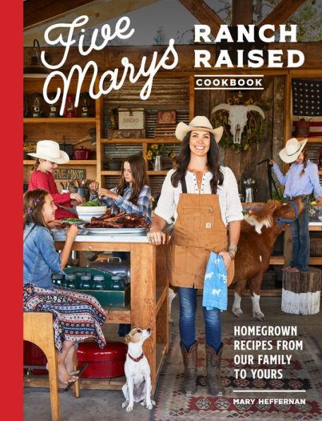 Five Marys Ranch Raised Cookbook: Homegrown Recipes from Our Family to Yours - Hardcover | Diverse Reads