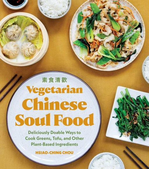 Vegetarian Chinese Soul Food: Deliciously Doable Ways to Cook Greens, Tofu, and Other Plant-Based Ingredients - Paperback | Diverse Reads