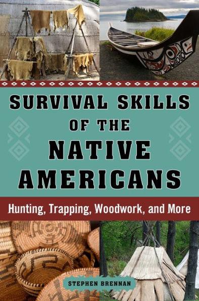 Survival Skills of the Native Americans: Hunting, Trapping, Woodwork, and More - Hardcover | Diverse Reads